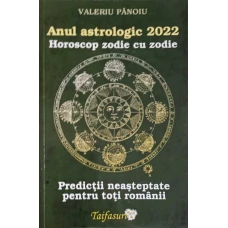 ANUL ASTROLOGIC 2022. HOROSCOP ZODIE CU ZODIE. PREDINCTII NEASTEPTATE PENTRU TOTI ROMANII