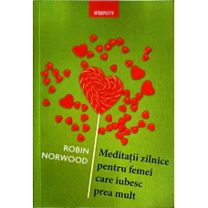 MEDITATII ZILNICE PENTRU FEMEI CARE IUBESC PREA MULT