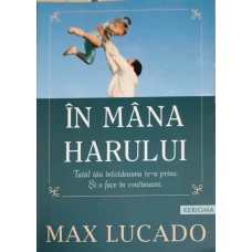 IN MANA HARULUI. TATAL TAU INTOTDEAUNA TE-A PRINS. SI O FACE IN CONTINUARE