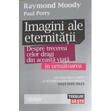 IMAGINI ALE ETERNITATII. DESPRE TRECEREA CELOR DRAGI DIN ACEASTA VIATA IN URMATOAREA