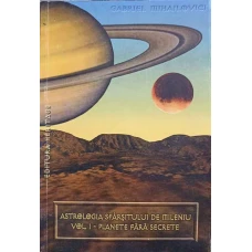 ASTROLOGIA SFARSITULUI DE MILENIU VOL.1 PLANETE FARA SECRETE