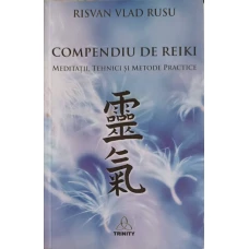 COMPENDIU DE REIKI. MEDITATII, TEHNICI SI METODE PRACTICE