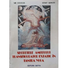 SECRETELE AMORULUI TRANSFIGURATOR EXTATIC IN TANTRA SUTRA