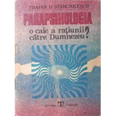 PARAPSIHOLOGIA O CALE A RATIUNII CATRE DUMNEZEU?