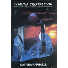 LUMINA CRISTALELOR, STIINTA SECRETA A UTILIZARII CRISTALELOR SI PIETRELOR TAMADUITOARE VOL.1