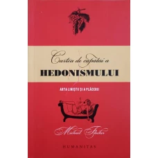CARTEA DE CAPATAI A HEDONISMULUI. ARTA LINISTII SI A PLACERII