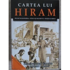 CARTEA LUI HIRAM. FRANCMASONERIA, VENUS SI SECRETUL VIETII LUI IISUS