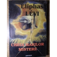 CHEIA MARILOR MISTERE DUPA ENOCH, ABRAHAM, HERMES TRISMEGISTUL SI SOLOMON