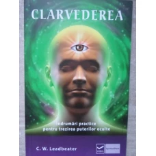 CLARVEDEREA. INDRUMARI PRACTICE PENTRU TREZIREA PUTERILOR OCULTE