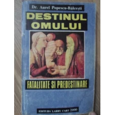 DESTINUL OMULUI. FATALITATE SI PREDESTINARE