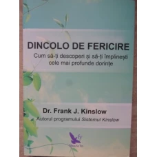 DINCOLO DE FERICIRE. CUM SA-TI DESCOPERI SI SA-TI IMPLINESTI CELE MAI PROFUNDE DORINTE