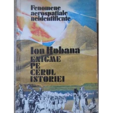 ENIGME PE CERUL ISTORIEI. FENOMENE AEROSPATIALE NEIDENTIFICATE