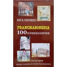 FRANCMASONERIA. 100 DE INTREBARI SI RASPUNSURI