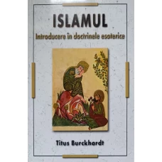ISLAMUL. INTRODUCERE IN DOCTRINELE ESOTERICE