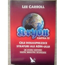 KRYON CARTEA 12. CELE DOUASPREZECE STRATURI ALE ADN-ULUI. UN STUDIU EZOTERIC DESPRE MAIESTRIA INTERIOARA
