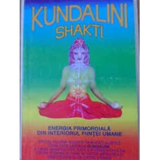 KUNDALINI SHAKTI. ENERGIA PRIMORDIALA DIN INTERIORUL FIINTEI UMANE