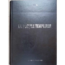 LA PORTILE TEMPLULUI (CREDINTA SI ETICA FRANCMASONULUI. CONSTITUTIILE MASONICE, ETC.)