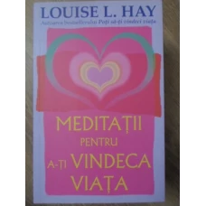 MEDITATII PENTRU A-TI VINDECA VIATA