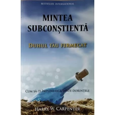 MINTEA SUBCONSTIENTA. DUHUL TAU FERMECAT CUM SA-TI IMPLINEASCA TOATE DORINTELE