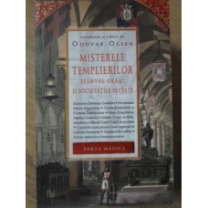 MISTERELE TEMPLIERILOR. SFANTUL GRAAL SI SOCIETATILE SECRETE