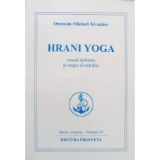 OPERE COMPLETE VOL.16 HRANI YOGA, SENSUL ALCHIMIC SI MAGIC AL NUTRITIEI