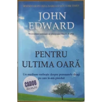 PENTRU ULTIMA OARA. UN MEDIUM VORBESTE DESPRE PERSOANELE DRAGI PE CARE LE-AM PIERDUT