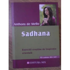 SADHANA. EXERCITII CRESTINE DE INSPIRATIE ORIENTALA