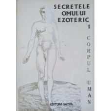 SECRETELE OMULUI EZOTERIC VOL.1 CORPUL UMAN