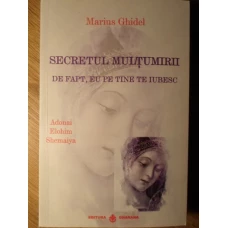 SECRETUL MULTUMIRII. DE FAPT, EU PE TINE TE IUBESC ADONAI ELOHIM AHEMAIYA