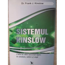 SISTEMUL KINSLOW. CALEA TA CATRE SUCCESUL SIGUR, IN SANATATE, IUBIRE SI VIATA