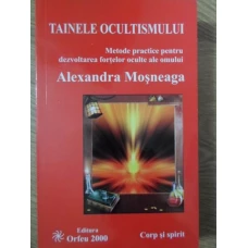 TAINELE OCULTISMULUI. METODE PRACTICE PENTRU DEZVOLTAREA FORTELOR OCULTE ALE OMENIRII