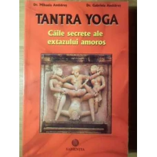 TANTRA YOGA CAILE SECRETE ALE EXTAZULUI AMOROS