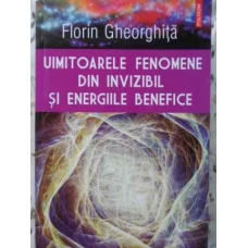 UIMITOARELE FENOMENE DIN INVIZIBIL SI ENERGIILE BENEFICE
