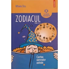 ZODIACUL. CARTEA SEMNELOR ASTRALE