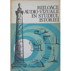 MIJLOACE AUDIO-VIZUALE IN STUDIUL ISTORIEI