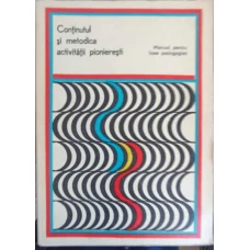CONTINUTUL SI METODICA ACTIVITATII PIONIERESTI, MANUAL PENTRU LICEE PEDAGOGICE
