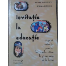 INVITATIE LA EDUCATIE. SUPORT METODIC PENTRU LECTII EDUCATIVE LA GIMNAZIU SI LA LICEU