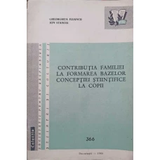 CONTRIBUTIA FAMILIEI LA FORMAREA BAZELOR CONCEPTIEI STIINTIFICE LA COPII
