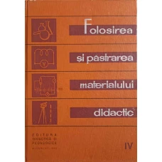 FOLOSIREA SI PASTRAREA MATERIALULUI DIDACTIC VOL.4