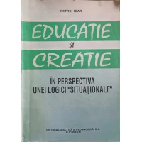 EDUCATIE SI CREATIE IN PERSPECTIVA UNEI LOGICI "SITUATIONALE"