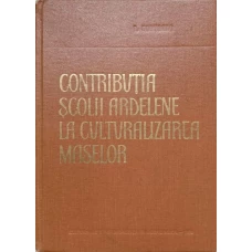 CONTRIBUTIA SCOLII ARDELENE LA CULTURALIZAREA MASELOR