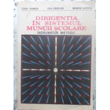 DIRIGENTIA IN SISTEMUL MUNCII SCOLARE. INDRUMATOR METODIC