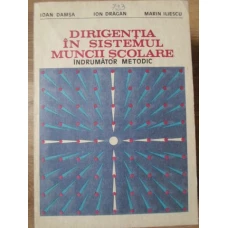 DIRIGENTIA IN SISTEMUL MUNCII SCOLARE. INDRUMATOR METODIC