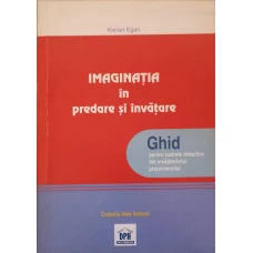 IMAGINATIA SI PREDARE IN INVATARE. GHID PENTRU CADRE DIDACTICE DIN INVATAMANTUL PREUNIVERSITAR