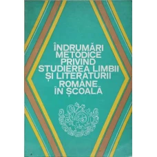 INDRUMARI PRIVIND STUDIEREA LIMBII SI LITERATURII ROMANE IN SCOALA