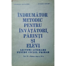 INDRUMATOR METODIC PENTRU INVATATORI, PARINTI SI ELEVI. CLASA A IV-A