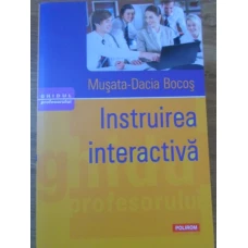 INSTRUIREA INTERACTIVA. REPERE AXIOLOGICE SI METODOLOGICE
