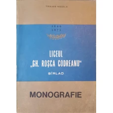 LICEUL GH. ROSCA CODREANU, BARLAD. MONOGRAFIE