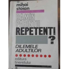 RAMAN PARINTII REPETENTI? DILEMELE ADULTILOR