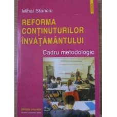 REFORMA CONTINUTURILOR INVATAMANTULUI CADRU METODOLOGIC